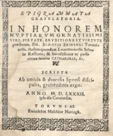 Epigrammata gratulatoria. In honorem nuptiarum [...] Simonis Seidleri Toruniensis [...] et [...] foeminae Catharinae [...] scripta ab amicis et [...] discipulis [...] anno 1582 [rz.]