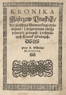 Kronika mistrzow pruskich na polskie z niemieckiego przełożona z przydaniem rzecży [...] z rozmaitych kronik zebranych, przez [...]
