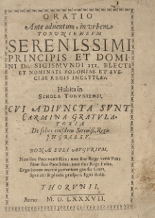 Oratio ante adventum, in urbem Toruniensem [...] Sigismundi III electi et nominati Poloniae et sveciae regis inclyti etc. habita in Schola Toruniensi. Cui adiuncta sunt Carmina gratulatoria De felici eiusdem [...] regis ingressu [...]
