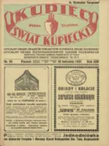 Kupiec-Świat Kupiecki; pisma złączone; oficjalny Organ Związku Towarzystw Kupieckich Polski Zachodniej; oficjalny Organ Międzynarodowych Targ&oacute;w Pznańskich; najstarszy tygodnik kupiecko przemysłowy w Polsce 1931.04.18 R.25 Nr16