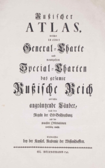 Russischer Atlas welcher in einer General-Charte und neunzehen Spezial-Charten das gesamte Ru&szlig;ische Reich und dessen angr&auml;ntzende L&auml;nder, nach den Regeln der Erd-Beschreibung und den neuesten Observationen vorstellig macht.