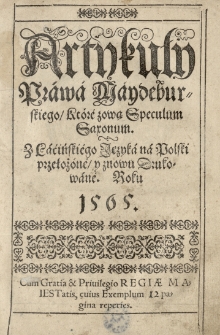 Artykuły Prawa Meydeburskiego, które zową Speculum Saxonum [...] znowu drukowane. Roku 1565