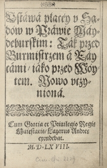 Ustawa płac&eacute;y y sąd&oacute;w w Prawie Maydeburskim: Tak przed Burmistrzem a Raycami iako przed W&oacute;ytem. Nowo uczyniona