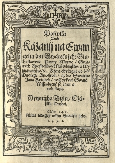 Postylla aneb Kazanij Ewangelitska / na neděle a swatky cel&eacute;ho roku [...] wydana skrze Jakuba Wugka [...] w polsk&eacute; řeči / a nyni zase na cžesko přeložena MDXCII. [Tłum.:] (Ondřej Modestin). , T. 1, Cz. 2 , [...] Kazanij na Ewangelia dni Swatečnjch.