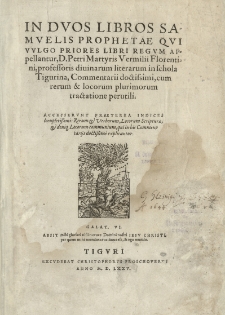 In duos libros Samuelis Prophetae qui vulgo priores libri regum appellantur [...] Petri Martyris Vermilii Florentini [...] commentarii [...]. [Wyd.] (Iosias Simler)