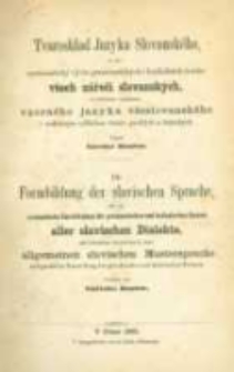 Tvarosklad Jazyka Slovansk&eacute;ho, to jest: systematick&yacute; v&yacute;vin grammatick&yacute;ch i lexik&aacute;ln&iacute;ch tvarův v&scaron;ech n&aacute;řeč&iacute; slovansk&yacute;ch, se zvl&aacute;&scaron;tn&iacute;m vyznac̀̌en&iacute;m vzorn&eacute;ho jazyka v&scaron;eslovansk&eacute;ho