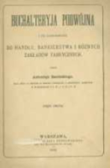 Buchalteryja podw&oacute;jna i jej zastosowanie do handlu, bankierstwa i r&oacute;żnych zakład&oacute;w fabrycznych. Cz. 2