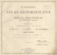 B. Kozenna atlas geograficzny dla szk&oacute;ł średnich (Gimnazyalnych, Realnych i Handlowych)