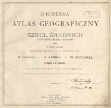 B. Kozenna atlas geograficzny dla szkół średnich (Gimnazyalnych, Realnych i Handlowych)