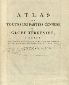 Atlas de toutes les parties connues du globe terrestre dressé pour l'Histoire philosophique et politique des établissemens et du commerce des Européens dans les deux Indes. (Par [Rigobert] de Bonne).