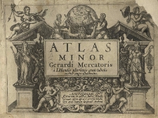 Atlas minor, das ist, Ein kurtze, jedoch gr~:undtliche Beschreibung der gantzen Welt und aller ihrer Theyl: Erstlich von Gerardo Mercatore in Latein beschrieben: Folgendts durch Iodocvm Hondivm mit vielen Kupffern gebessert und vermehrt: und endtlich in unsere hoch Teutsche Sprach versetzt.