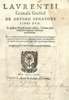 Laurentii Grimalii Goslicii De optimo senatore libri duo.