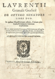 Laurentii Grimalii Goslicii De optimo senatore libri duo.