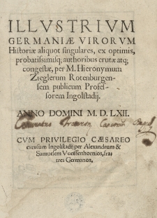 Illustrium Germaniae virorvm Historiae aliquot singulares, ex optimis, [...] authoribus erutae atque congestae per [...].