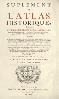 Atlas historique ou Nouvelle introduction à l'histoire, à la chronologie et à la géographie ancienne et moderne [...] Par C*** [Henri Abraham Châtelain] Avec des dissertations für l'histoire de chague état par Guendeville. , [T. 7] , Suplement à L'atlas historique [...] avec des dissertations par H. P. de Limiers.