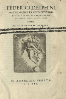 Federici Delphini [...] De fluxu et refluxu aquae maris [...] eiusdem De motu octavae sphaerae.