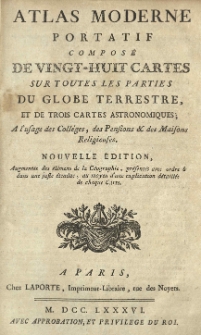 Atlas moderne portatif compos&eacute; de vingt-huit cartes sur toutes les parties du globe terrestre et de trois cartes astronomiques; A l'usage des coll&eacute;ges, des pensions et des maisons religieuses.