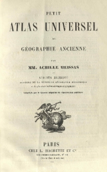 Petit atlas universel de géographie ancienne par Achille Meissas et Auguste Michelot [...].
