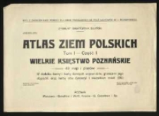 Atlas ziem polskich. Wielkie Księstwo Poznańskie. , Tom I , Część I