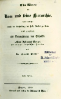 Ein Wort an Rom und seine Hierarchie: veranla&szlig;t durch die Ausstellung des heil. Rockes zu Trier und zugl. als Beleuchtung der Schrift: "Herr Johannes Ronge, der falsche katholische Priester und die schlechte Presse"