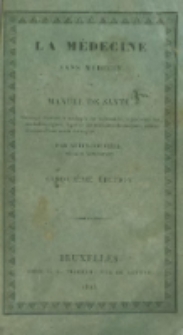 La m&eacute;decine sans m&eacute;decin, ou Manuel de sant&eacute;, ouvrage destin&eacute; a soulager les infirmit&eacute;s, a pr&eacute;venir les maladies aigues, a gu&eacute;rir les maladies chroniques, sans le secours d'une main &eacute;trang&egrave;re. Par Audin-Rouvi&egrave;re, ...