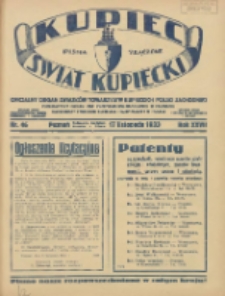 Kupiec-Świat Kupiecki; pisma złączone; oficjalny organ Związków Towarzystw Kupieckich Polski Zachodniej; publikacyjny organ Izby Przemysłowo-Handlowej w Poznaniu; najstarszy tygodnik kupecko-przemysłowo w Polsce 1933.11.17 R.27 Nr46