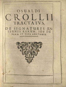 Basilica chymica continens. Philosophicam propria laborum experientia confirmatam descriptionem et usum Remediorum Chymicorum Selectissimorum e Lumine Gratiae et Naturae Desumptorum. In fine libri additus est autoris eiusdem tractatus novus de signaturis rerum internis. T.2