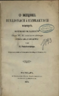 O mięsie, bullionach i extraktach mięsnych : rozbiory bullionów pana W. Kleczkowskiego w Pinedze (gubernii Archangielskiej) / przez H. Fudakowskiego.