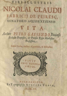 Viri illustris Nicolai Claudij Fabricij de Peiresc senatoris aquisextiensis vita. Authore Petro Gassendo, Diniensis Ecclesiae, et Parisiis Regio Matheseos Professore