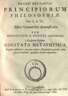 Renati Des Cartes principiorum philosophiae pars I, et II, more geometrico demonstratae per Benedictum de Spinoza [...] Accesserunt ejusdem Cogitata metaphysica [...]