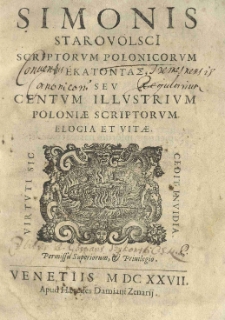 Simonis Starovolsci Scriptorum Polonicorum Hekatontas seu centum [...] Poloniae scriptorum elogia et vitae [...]