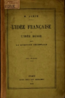 L'id&eacute;e fran&ccedil;aise et l'id&eacute;e russe dans la question orientale / R. Janin.