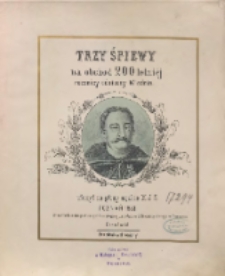 Trzy śpiewy : na obch&oacute;d 200 letniej rocznicy odsieczy Wiednia / ułożył na głosy męzkie X. J. S. ; [sł. Leon Kociałkowski]
