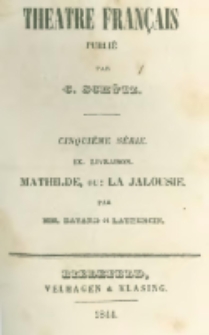 Mathilde; Ou: La Jalousie: Com&eacute;die En Trois Actes, M&egrave;l&eacute;e De Chants