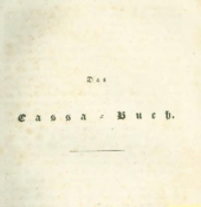 Die landwirthschaftliche doppelte Buchhandlung : oder vollst&auml;ndige Anleitung eine jede Landwirthschaft nach den Grunds&auml;tzen der doppelten oder italienischen Buchhaltungswissenschaft zu berechnen : die dazu erforderlichen Bücher einzurichten, zu führen, abzuschlie&szlig;en und die Saldos von neuem vorzutragen [2] Das Cassa=Buch