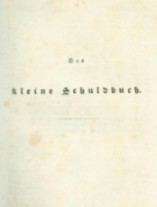 Die landwirthschaftliche doppelte Buchhandlung : oder vollst&auml;ndige Anleitung eine jede Landwirthschaft nach den Grunds&auml;tzen der doppelten oder italienischen Buchhaltungswissenschaft zu berechnen : die dazu erforderlichen Bücher einzurichten, zu führen, abzuschlie&szlig;en und die Saldos von neuem vorzutragen [5] Das kleine Schuldbuch