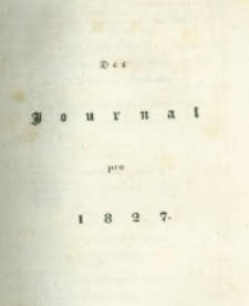 Die landwirthschaftliche doppelte Buchhandlung : oder vollst&auml;ndige Anleitung eine jede Landwirthschaft nach den Grunds&auml;tzen der doppelten oder italienischen Buchhaltungswissenschaft zu berechnen : die dazu erforderlichen Bücher einzurichten, zu führen, abzuschlie&szlig;en und die Saldos von neuem vorzutragen [8] Das Journal pro 1827