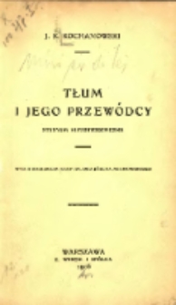 Tłum i jego przyw&oacute;dcy: studyum historyozoficzne