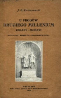 U progów drugiego millenium CMLVI-MCMXVI: (rocznica 950-ta początku ery chrześcijańskiej w Polsce)