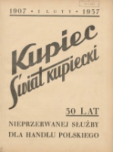 Kupiec-Świat Kupiecki; pisma złączone; oficjalny organ kupiectwa Polski Zachodniej 1937.02.01 R.31 Nr6; Wydanie Jubileuszowe: 30 lat nieprzerwanej służby dla handlu polskiego 1907-1937