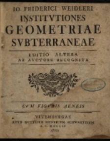 Io. Friderici Weidleri Institvtiones Geometriae Svbterraneae : Cvm Figvris Aeneis.