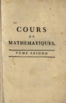 Cours De Math&eacute;matiques, &Agrave; L&rsquo;usage Du Corps Royal De L&rsquo;Artillerie. T. 2, Contenant l'Alg&egrave;bre & l'application de l'Alg&egrave;bre &agrave; la G&eacute;om&eacute;trie.
