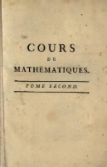 Cours De Mathématiques, À L’usage Du Corps Royal De L’Artillerie. T. 2, Contenant l'Algèbre & l'application de l'Algèbre à la Géométrie.