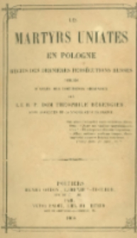 Les Martyrs Uniates en Pologne: r&eacute;cits des dernieres pers&eacute;cutions Russes