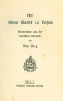 Am alten Markt zu Posen: Polenroman aus der deutschen Ostmark