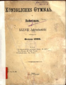 Jahresbericht des K&ouml;niglichen Gymnasiums zu Schrimm...37. 1903 (1904)