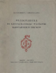 Przechadzka po leningradzkiej wystawie słowiańskich druk&oacute;w: odczyt wygłoszony na zwyczajnem zebraniu członk&oacute;w Towarzystwa Miłośnik&oacute;w Książki w Krakowie dnia 28 stycznia 1926 roku
