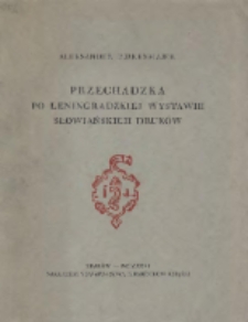 Przechadzka po leningradzkiej wystawie słowiańskich druków: odczyt wygłoszony na zwyczajnem zebraniu członków Towarzystwa Miłośników Książki w Krakowie dnia 28 stycznia 1926 roku