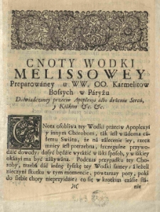 Cnoty wodki melissowey preparowaney u [...] Karmelit&oacute;w bosych w Paryżu doświadczonej przeciw apoplexyi albo drżeniu serca, y kolkom etc. etc.