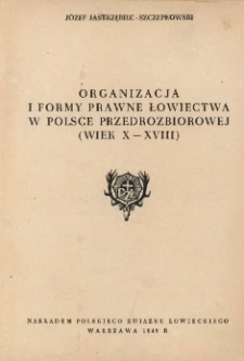 Organizacja i formy prawne łowiectwa w Polsce przedrozbiorowej (wiek X-XVIII)
